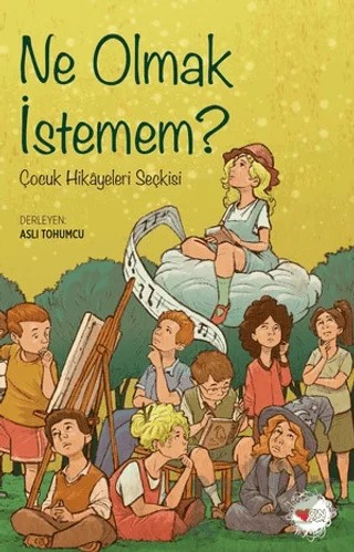 Ne Olmak İstemem? – Aslı Tohumcu – Can Çocuk Yayınları kitap kapağı