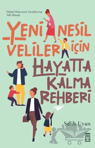 Yeni Nesil Veliler İçin Hayatta Kalma Rehberi – Salih Uyan – Timaş Yayınları kitap kapağı