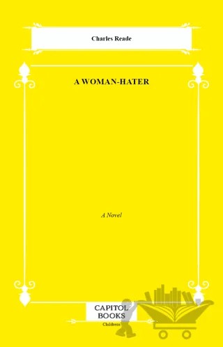 A Woman-Hater – Charles Reade – Capitol Books kitap kapağı
