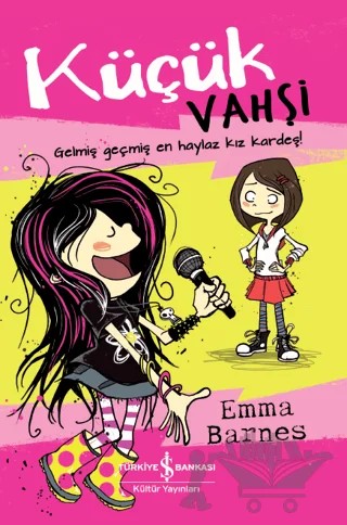 Küçük Vahşi - Gelmiş Geçmiş En Haylaz Kız Kardeş ! – Emma Barnes – İş Bankası Kültür Yayınları kitap kapağı