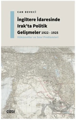 İngiltere İdaresinde Irak'ta Politik Gelişmeler 1922 - 1925 - Hükümetler ve Sınır Problemleri – Can Deveci – Çizgi Kitabevi Yayınları kitap kapağı