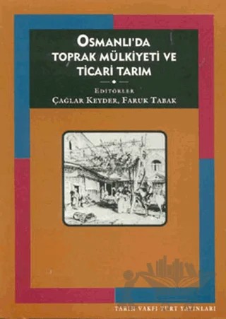 Osmanlı’da Toprak Mülkiyeti ve Ticari Tarım – Çağlar Keyder – Tarih Vakfı Yurt Yayınları kitap kapağı