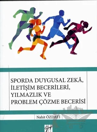 Sporda Duygusal Zeka, İletişim Becerileri, Yılmazlık ve Problem Çözme Becerisi – Nahit Özdayı – Gazi Kitabevi kitap kapağı