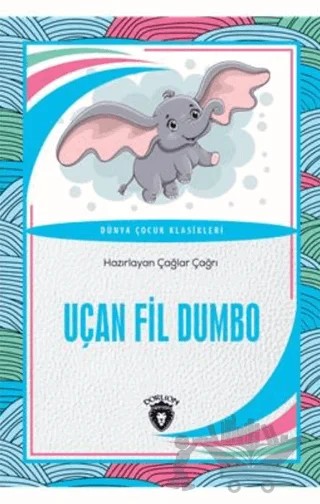Uçan Fil Dumbo Dünya Çocuk Klasikleri – Çağlar Çağrı – Dorlion Yayınları kitap kapağı