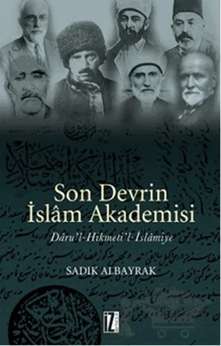Son Devrin İslam Akademisi Daru’l-Hikmeti’l-İslamiye – Sadık Albayrak – İz Yayıncılık kitap kapağı