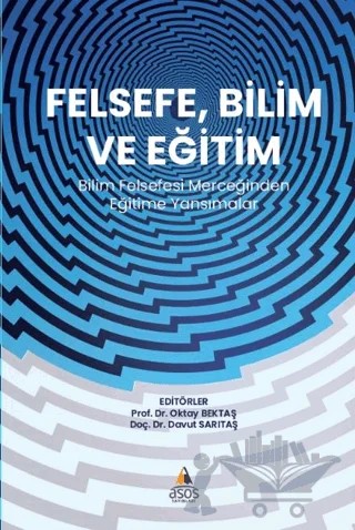 Felsefe, Bilim ve Eğitim Bilim Felsefesi Merceğinden Eğitime Yansımalar – Oktay Bektaş, Davut Sarıtaş – Asos Yayınları kitap kapağı