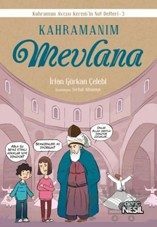 Kahramanım Mevlana - Kahraman Avcısı Kerem'in Not Defteri-3 – İrfan Gürkan Çelebi – Genç Nesil kitap kapağı
