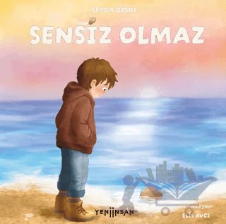Sensiz Olmaz – Şeyda Özsoy – Yeni İnsan Yayınevi kitap kapağı