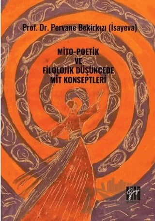 Mito-Poetik ve Filolojik Düşüncede Mit Konseptleri – Pervane Bekirkızı – Gazi Kitabevi kitap kapağı