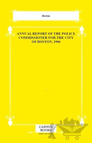 Annual Report of the Police Commissioner for the City of Boston, 1906 – Boston – Capitol Books kitap kapağı
