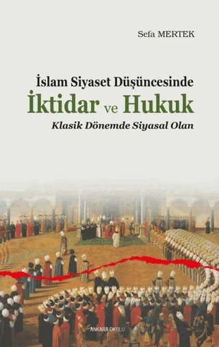 İslam Siyaset Düşüncesinde İktidar ve Hukuk – Sefa Mertek – Ankara Okulu Yayınları kitap kapağı