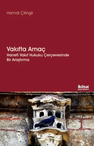 VAKIFTA AMAÇ - Hanefi Vakıf Hukuku Çerçevesinde Bir Araştırma – Hamdi Çilingir – İktisat Yayınları kitap kapağı