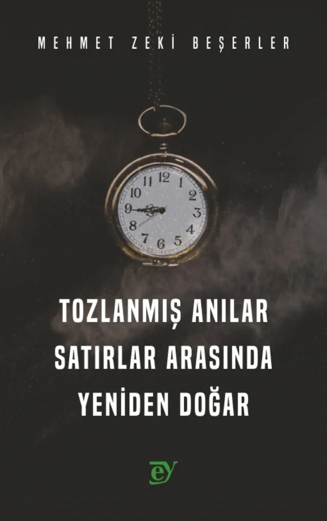 TOZLANMIŞ ANILAR - Satırlar Arasında Yeniden Doğar – Mehmet Zeki Beşerler – EY Yayınları kitap kapağı