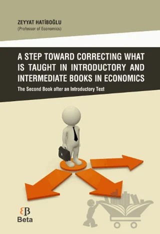 A Step Toward Correcting What is Taught in Introductory and Intermediate Books in Economics – Zeyyat Hatiboğlu – Beta Yayınevi kitap kapağı
