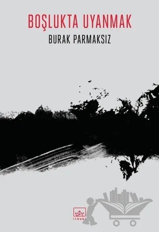 Boşlukta Uyanmak – Burak Parmaksız – İthaki Yayınları kitap kapağı