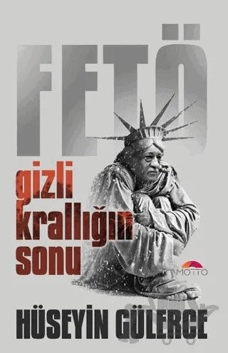 Gizli Krallığın Sonu Fetö – Hüseyin Gülerce – Motto Yayınları kitap kapağı