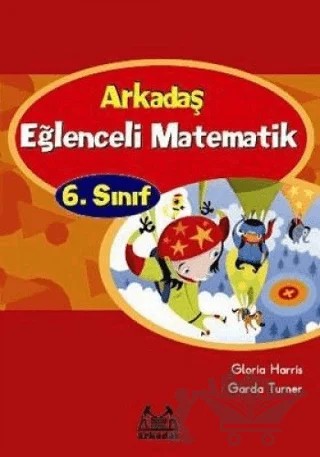 Arkadaş Eğlenceli Matematik 6. Sınıf – Garda Turner, Gloria Harris – Arkadaş Yayınları kitap kapağı