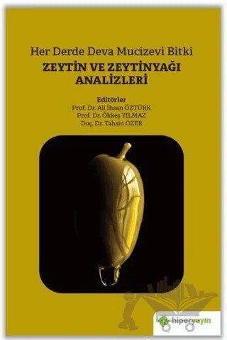 Her Derde Deva Mucizevi Bitki Zeytin ve Zeytinyağı Analizleri – Ali İhsan Öztürk, Ökkeş Yılmaz, Tahsin Özer – Hiperlink Yayınları kitap kapağı