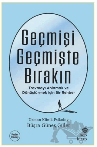 Geçmişi Geçmişte Bırakın – Büşra Güneş Güler – Hep Kitap kitap kapağı
