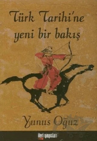 Türk Tarihi’ne Yeni Bir Bakış – Yunus Oğuz – İleri Yayınları kitap kapağı