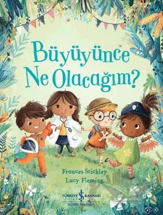 Büyüyünce Ne Olacağım? – Frances Stickley – İş Bankası Kültür Yayınları kitap kapağı