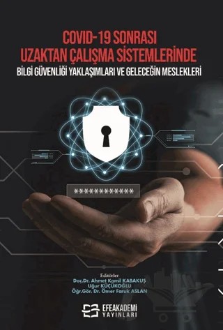 COVID-19 Sonrası Uzaktan Çalışma Sistemlerinde Bilgi Güvenliği Yaklaşımları ve Geleceğin Meslekleri – Kolektif – Efe Akademi Yayınları kitap kapağı