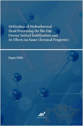Utilization of Hydrothermal Head Processing On The Oat (Avena Sativa) Stabilization and its Effects on Some Chemical Properties – Özgün Özerk – Paradigma Akademi Yayınları kitap kapağı