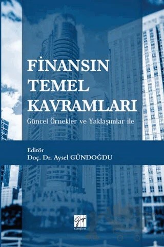 Finansın Temel Kavramları – Adnan Güzel, Afşin Şahin, Ali Bayrakdaroğlu, Aylin Erdoğdu, Aysel Gündoğdu, Ayşegül Çimen, Bilgehan Kübilay, Efe Çağlar Çağlı, Ercan Özen, Eser Yeşildağ, Faruk Dayı, Fatma Dilvin Taşkın Yeşilova, Gamze Göçmen Yağcılar, Hüseyin Selimler, Merve Tuncay, Mustafa Tevfik Kartal, 7 yazar daha – Gazi Kitabevi kitap kapağı
