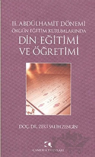 2. Abdülhamit Dönemi Örgün Eğitim Kurumlarında Din Eğitimi ve Öğretimi – Zeki Salih Zengin – Çamlıca Yayınları kitap kapağı