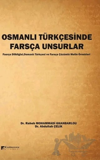 Osmanlı Türkçesinde Farsça Unsurlar – Abdullah Çelik, Raheb Mohammadi Ghanbarlou – Karahan Kitabevi kitap kapağı
