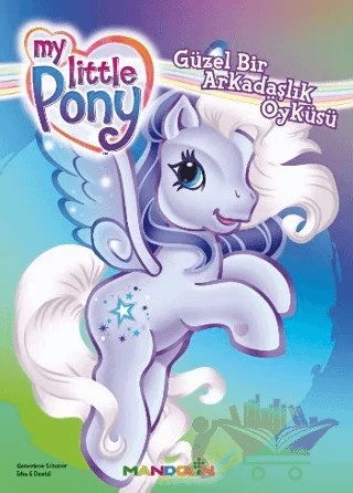 My Little Pony - 4 - Güzel Bir Arkadaşlık Öyküsü – Genevieve Schurer – Mandolin Yayınları kitap kapağı