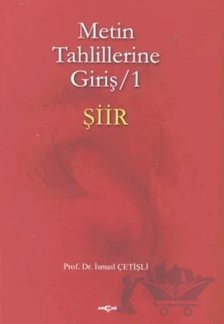 Metin Tahlillerine Giriş 1 - Şiir – İsmail Çetişli – Akçağ Yayınları kitap kapağı