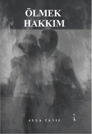 Ölmek Hakkım – Ayla Tanıl – İkinci Adam Yayınları kitap kapağı