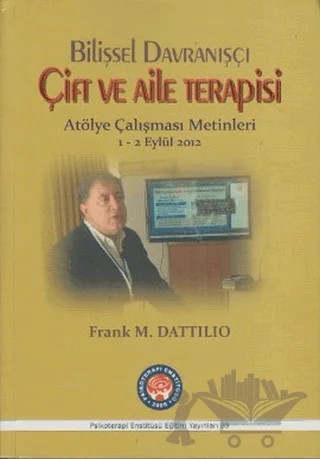 Bilişsel Davranışçı Çift ve Aile Terapisi - Atölye Çalışması Metinleri – Frank M. Dattilio – Psikoterapi Enstitüsü kitap kapağı