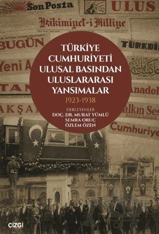 Türkiye Cumhuriyeti Ulusal Basından Uluslararası Yansımalar 1923 - 1938 – Murat Yümlü, Semra Oruç, Özlem Özen – Çizgi Kitabevi Yayınları kitap kapağı