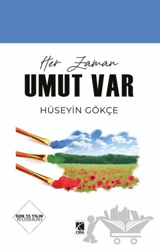 Her Zaman Umut Var – Hüseyin Gökçe – Çıra Yayınları kitap kapağı