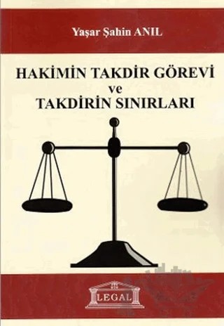 Hakimin Takdir Görevi ve Takdirin Sınırıları – Yaşar Şahin Anıl – Legal Yayıncılık kitap kapağı
