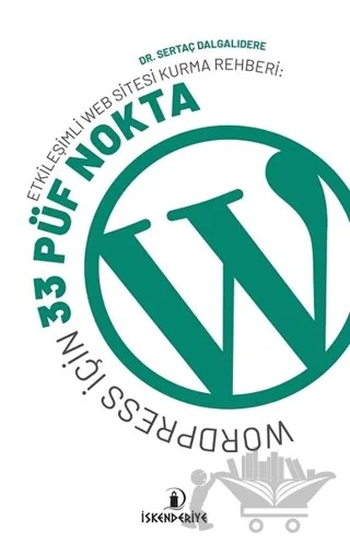 Etkileşimli Web Sitesi Kurma Rehberi: Wordpress İçin 33 Püf Nokta – Sertaç Dalgalıdere – İskenderiye Yayınları kitap kapağı