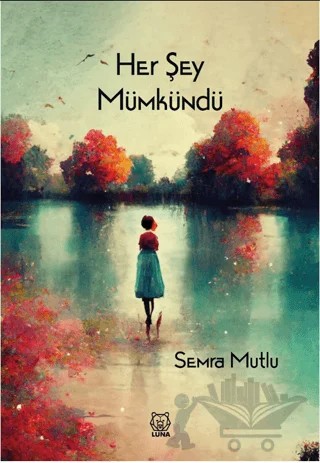 Her Şey Mümkündü – Semra Mutlu – Luna Yayınları kitap kapağı