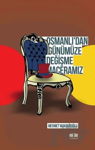 Osmanlı'dan Günümüze Değişme Maceramız – Mehmet Maksudoğlu – Akıl Fikir Yayınları kitap kapağı