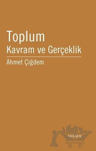 Toplum Kavram ve Gerçeklik – Ahmet Çiğdem – Vulgus Yayınları kitap kapağı