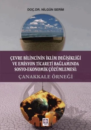 Çevre Bilincinin İklim Değişikliği ve Emisyon Ticareti Bağlamında Sosyo-Ekonomik Çözümlemesi: Çanakkale Örneği – Nilgün Serim – Ekin Basım Yayın kitap kapağı