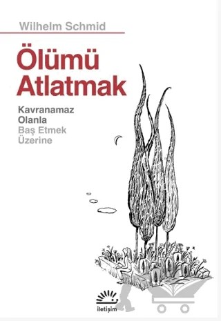 Ölümü Atlatmak – Wilhelm Schmid – İletişim Yayınevi kitap kapağı
