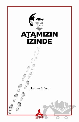 Atamızın İzinde – Haldun Güner – Sonçağ Yayınları kitap kapağı
