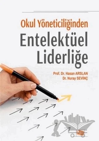 Okul Yöneticiliğinden Entelektüel Liderliğe – Hasan Arslan, Nuray Sevinç – Anı Yayıncılık kitap kapağı