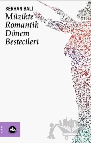 Müzikte Romantik Dönem Bestecileri – Serhan Bali – Vakıfbank Kültür Yayınları kitap kapağı