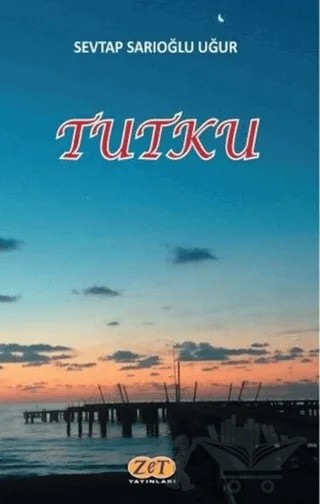 Tutku – Sevtap Sarıoğlu Uğur – Zet Yayınları kitap kapağı