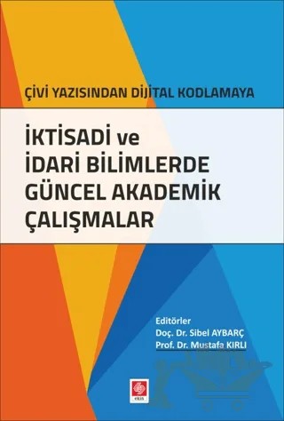 İktisadi ve İdari Bilimlerde Güncel Akademik Çalışmalar – Mustafa Kırlı, Sibel Aybarç – Ekin Basım Yayın kitap kapağı