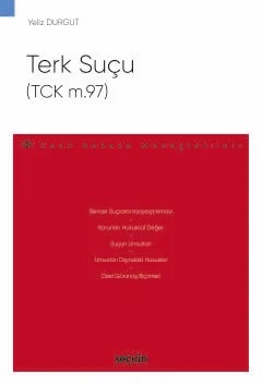 Terk Suçu (TCK m.97) – Ceza Hukuku Monografileri – – Yeliz Durgut – Seçkin Yayıncılık kitap kapağı