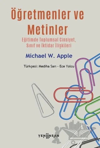 Öğretmenler ve Metinler - Eğitimde Toplumsal Cinsiyet, Sınıf ve İktidar İlişkileri – Michael W. Apple – Yeni İnsan Yayınevi kitap kapağı